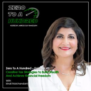Zero to a Hundred - Jarrod Guy Randolph | Ishali Mulchandani | Tax Strategies