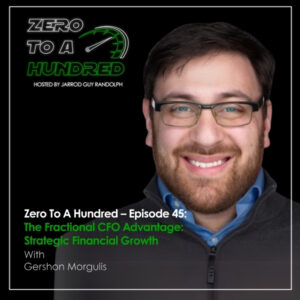 Zero to a Hundred - Jarrod Guy Randolph | Gershon Morgulis | Fractional CFO